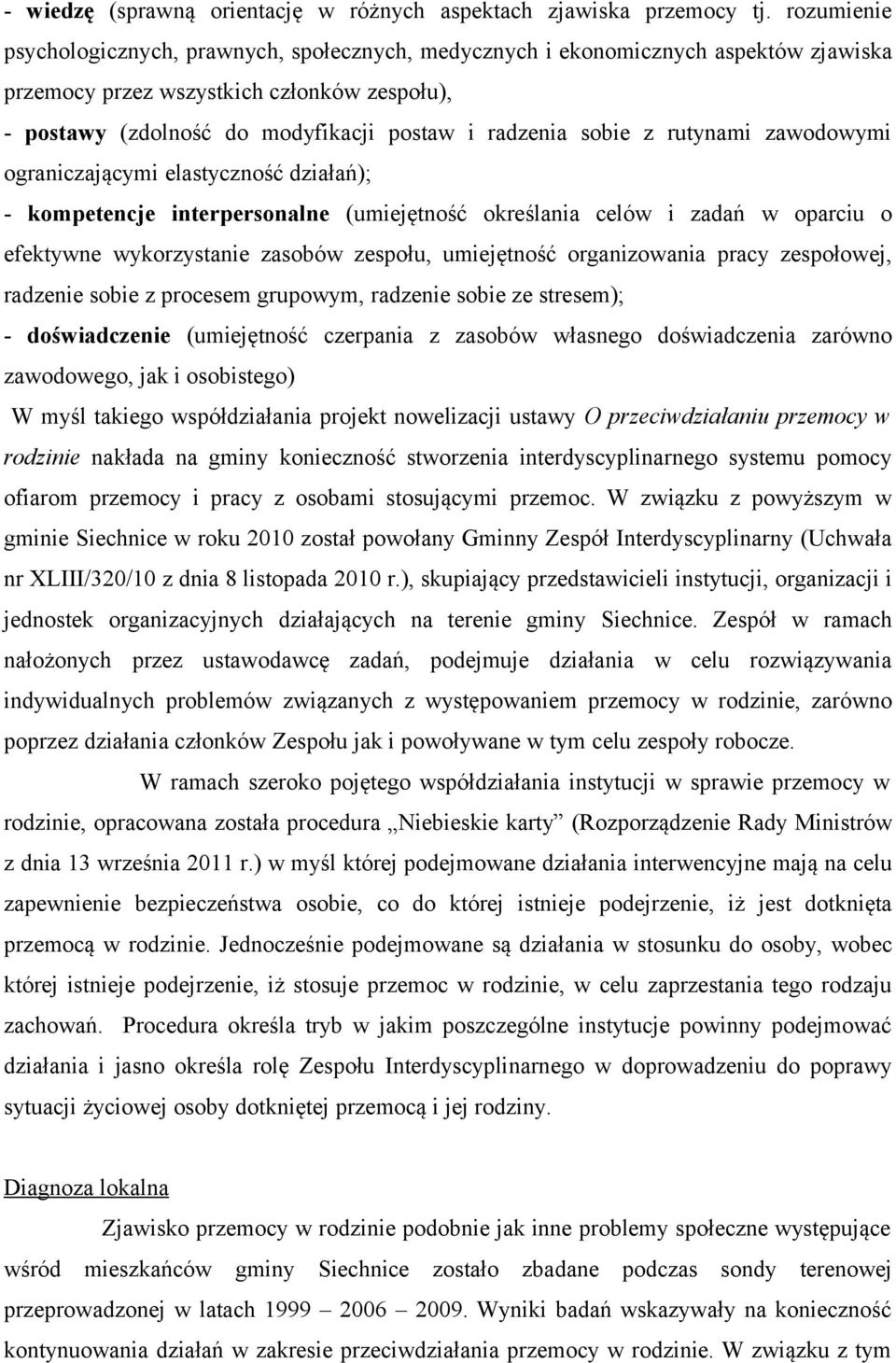 sobie z rutynami zawodowymi ograniczającymi elastyczność działań); - kompetencje interpersonalne (umiejętność określania celów i zadań w oparciu o efektywne wykorzystanie zasobów zespołu, umiejętność