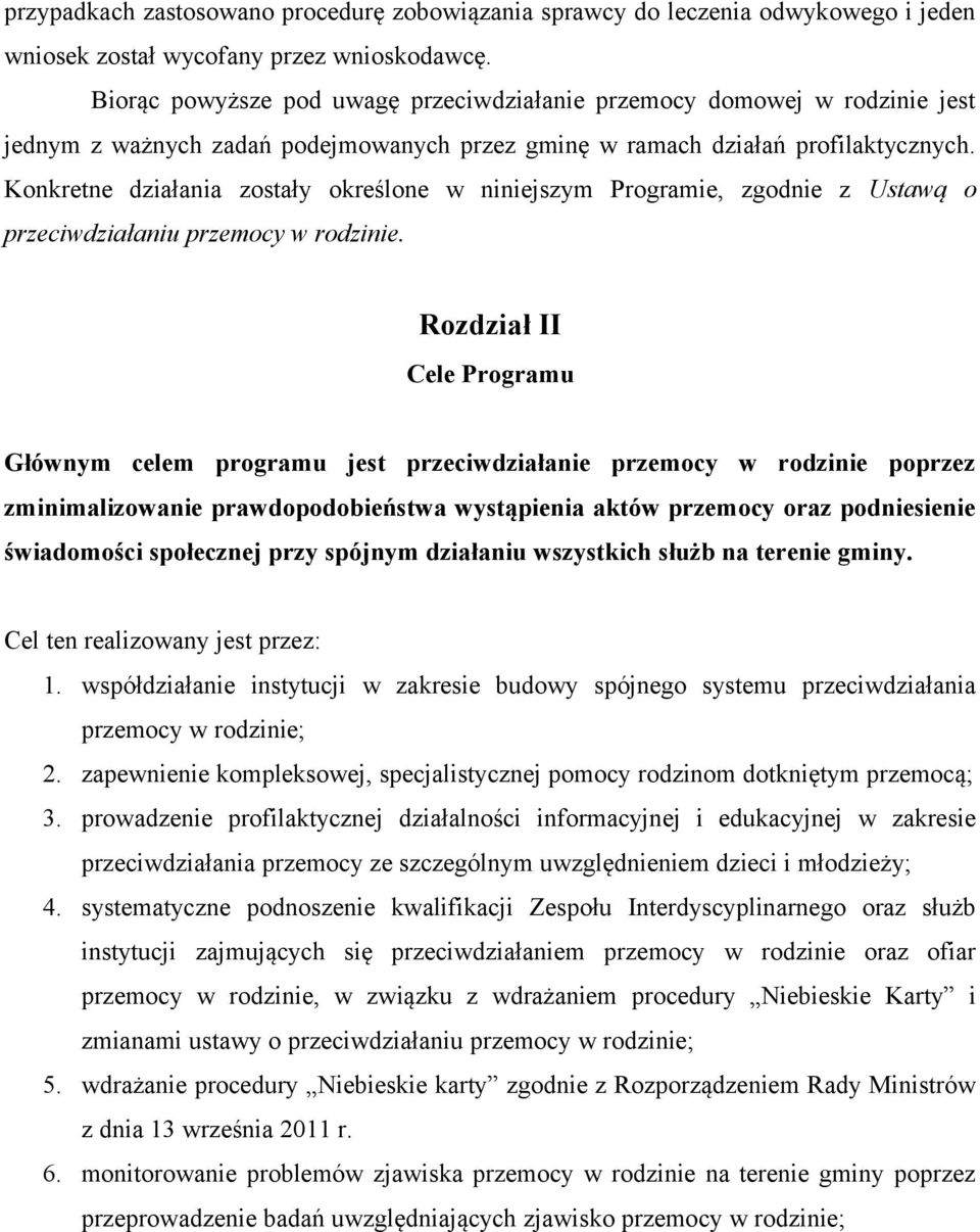 Konkretne działania zostały określone w niniejszym Programie, zgodnie z Ustawą o przeciwdziałaniu przemocy w rodzinie.