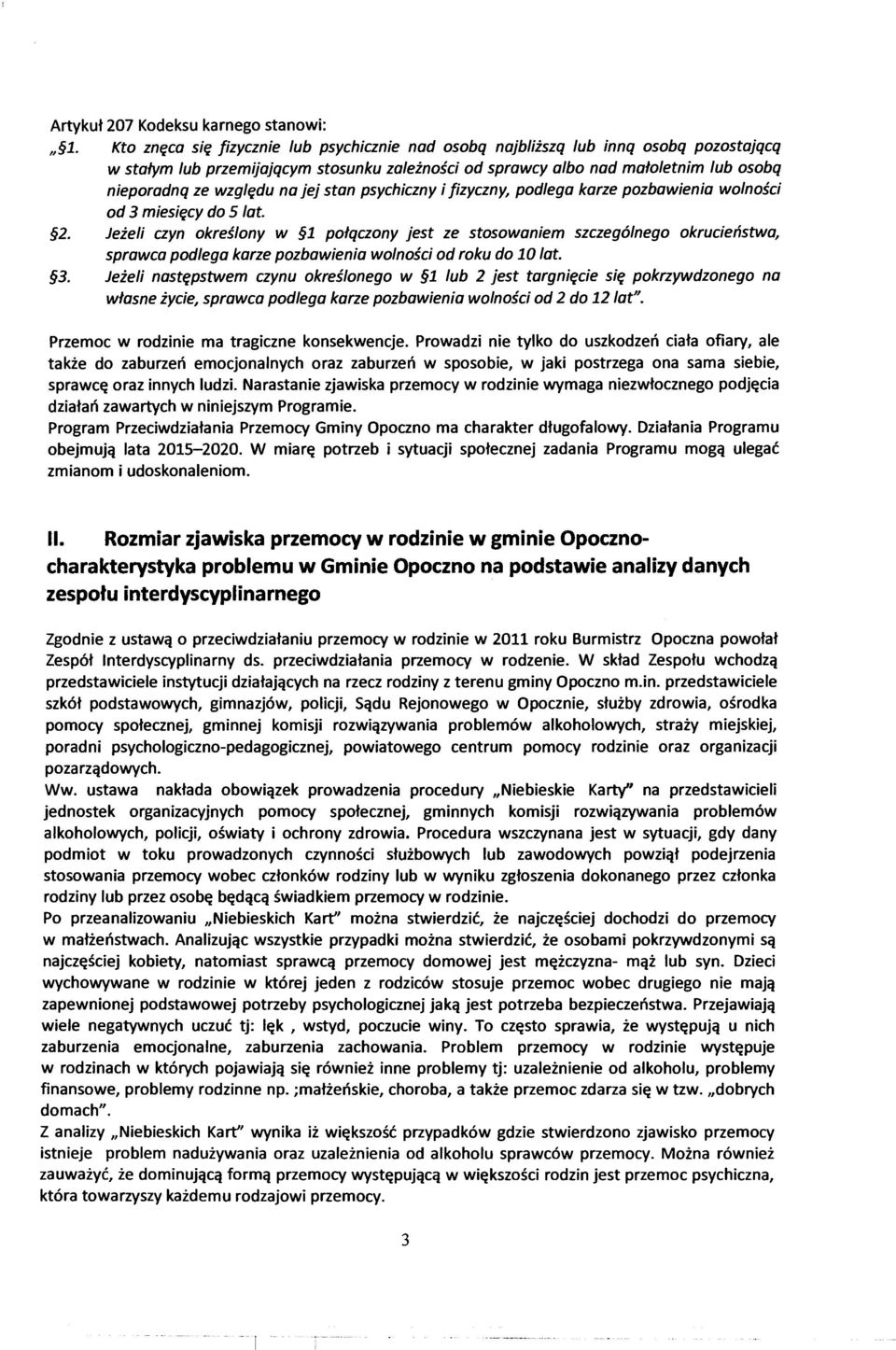 na jej stan psychiczny i fizyczny, podlega karze pozbawienia wolności od 3 miesięcy do 5 lat. 2.