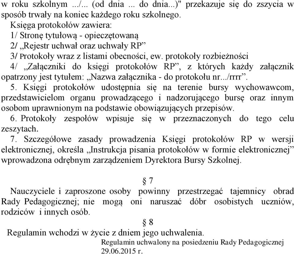 protokoły rozbieżności 4/ Załączniki do księgi protokołów RP, z których każdy załącznik opatrzony jest tytułem: Nazwa załącznika - do protokołu nr.../rrrr. 5.