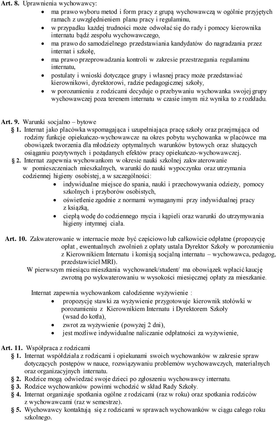 rady i pomocy kierownika internatu bądź zespołu wychowawczego, ma prawo do samodzielnego przedstawiania kandydatów do nagradzania przez internat i szkołę, ma prawo przeprowadzania kontroli w zakresie