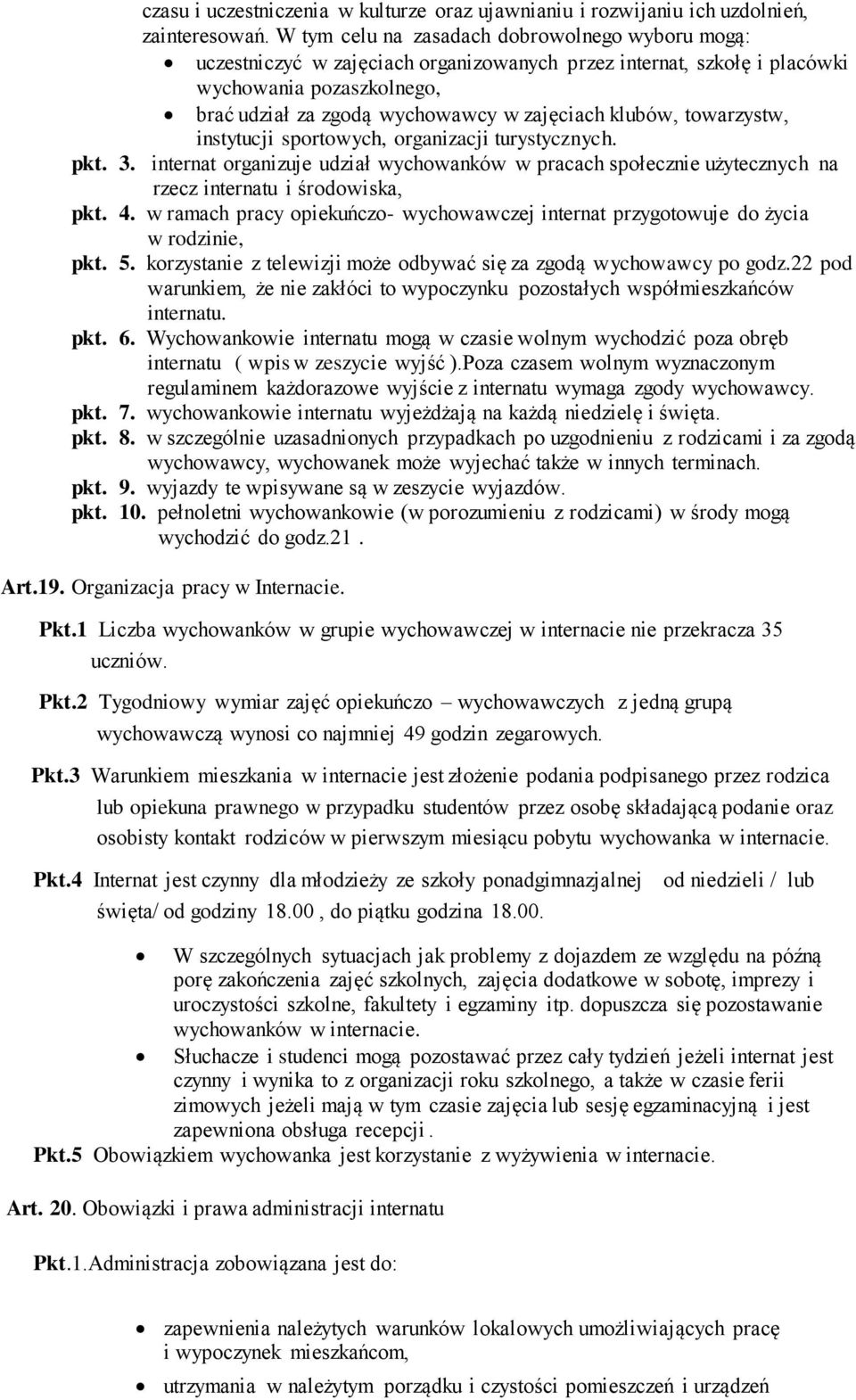 klubów, towarzystw, instytucji sportowych, organizacji turystycznych. pkt. 3. internat organizuje udział wychowanków w pracach społecznie użytecznych na rzecz internatu i środowiska, pkt. 4.