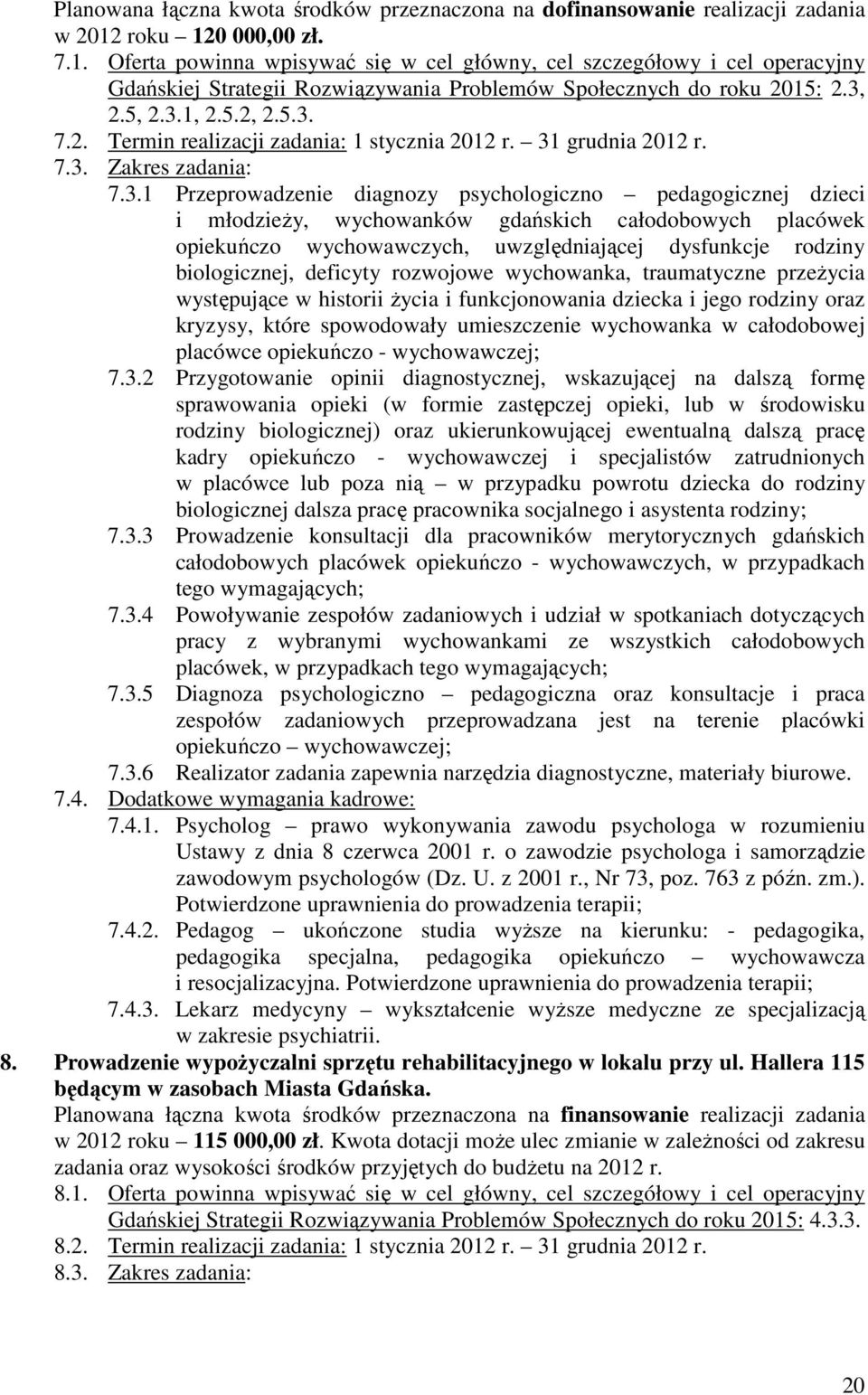 31 grudnia 2012 r. 7.3. Zakres zadania: 7.3.1 Przeprowadzenie diagnozy psychologiczno pedagogicznej dzieci i młodzieży, wychowanków gdańskich całodobowych placówek opiekuńczo wychowawczych,