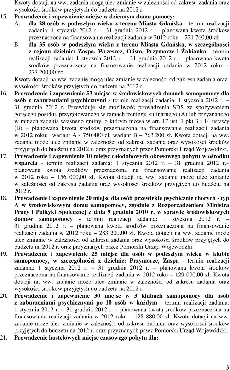 planowana kwota środków przeznaczona na finansowanie realizacji zadania w 2012 roku 221 760,00 zł; B.