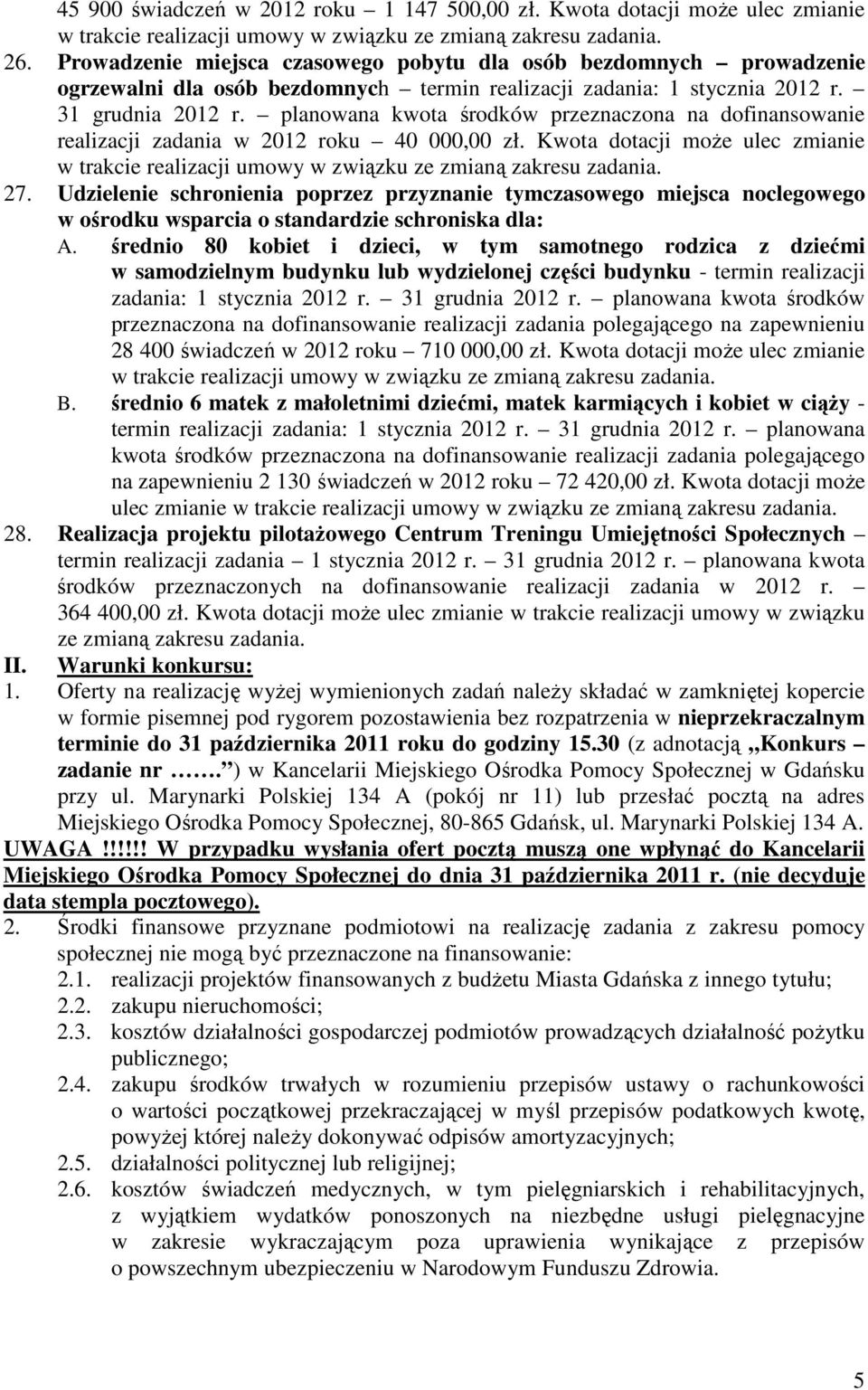 planowana kwota środków przeznaczona na dofinansowanie realizacji zadania w 2012 roku 40 000,00 zł. Kwota dotacji może ulec zmianie w trakcie realizacji umowy w związku ze zmianą zakresu zadania. 27.