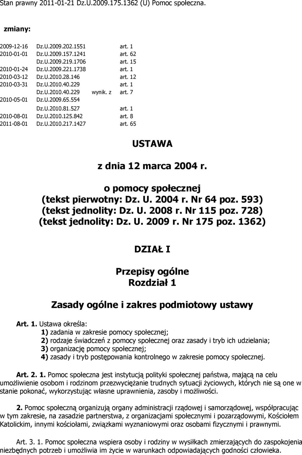 842 art. 8 2011-08-01 Dz.U.2010.217.1427 art. 65 USTAWA z dnia 12 marca 2004 r. o pomocy społecznej (tekst pierwotny: Dz. U. 2004 r. Nr 64 poz. 593) (tekst jednolity: Dz. U. 2008 r. Nr 115 poz.