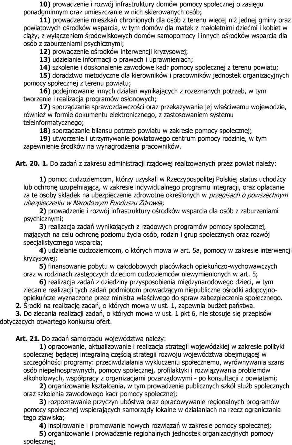 zaburzeniami psychicznymi; 12) prowadzenie ośrodków interwencji kryzysowej; 13) udzielanie informacji o prawach i uprawnieniach; 14) szkolenie i doskonalenie zawodowe kadr pomocy społecznej z terenu