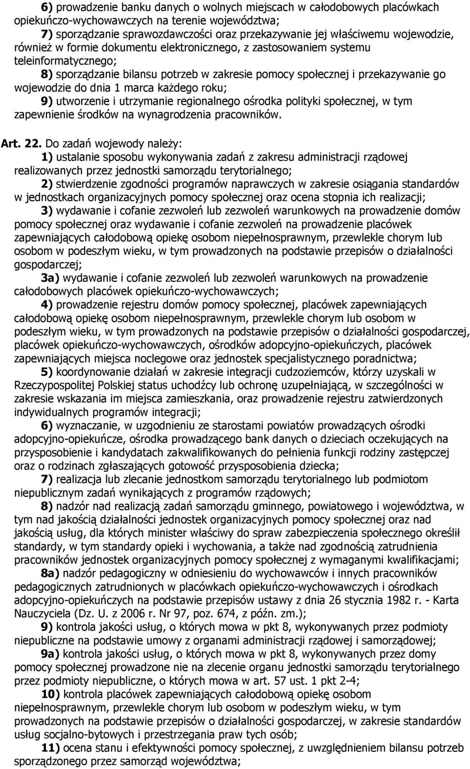 1 marca każdego roku; 9) utworzenie i utrzymanie regionalnego ośrodka polityki społecznej, w tym zapewnienie środków na wynagrodzenia pracowników. Art. 22.