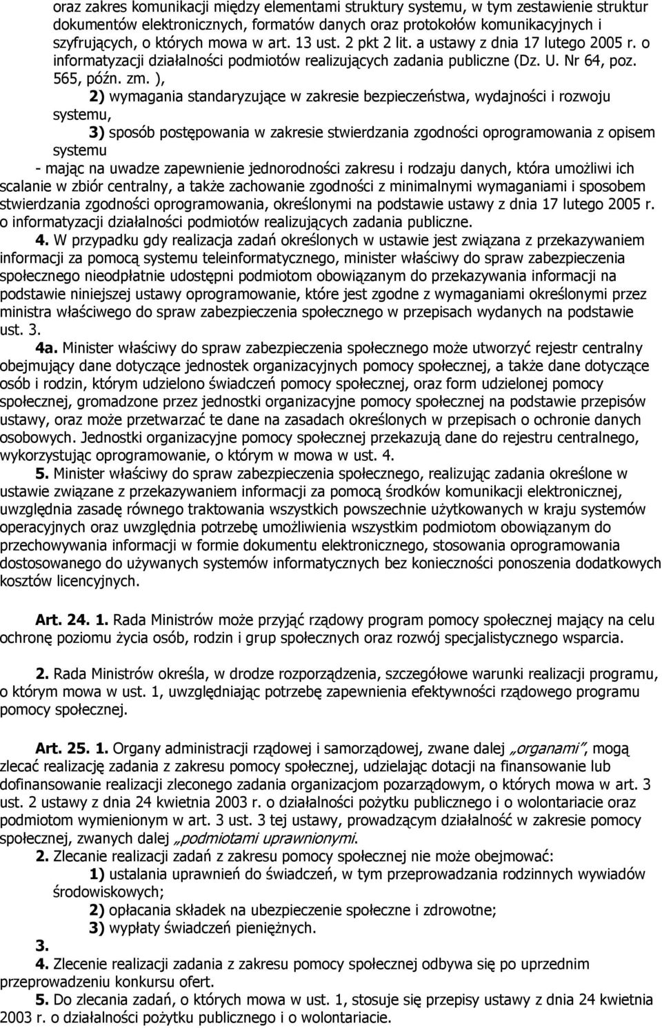 ), 2) wymagania standaryzujące w zakresie bezpieczeństwa, wydajności i rozwoju systemu, 3) sposób postępowania w zakresie stwierdzania zgodności oprogramowania z opisem systemu - mając na uwadze