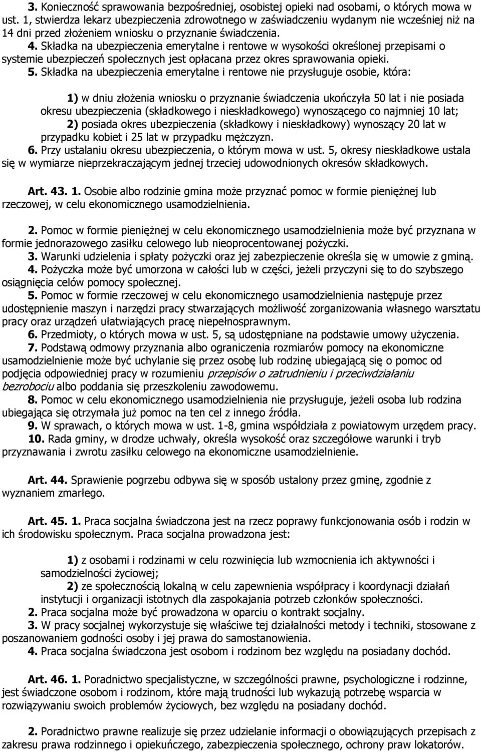 Składka na ubezpieczenia emerytalne i rentowe w wysokości określonej przepisami o systemie ubezpieczeń społecznych jest opłacana przez okres sprawowania opieki. 5.