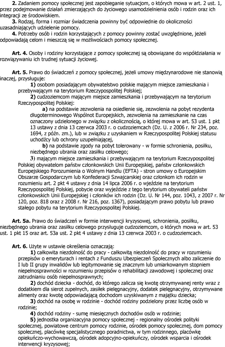 Rodzaj, forma i rozmiar świadczenia powinny być odpowiednie do okoliczności uzasadniających udzielenie pomocy. 4.