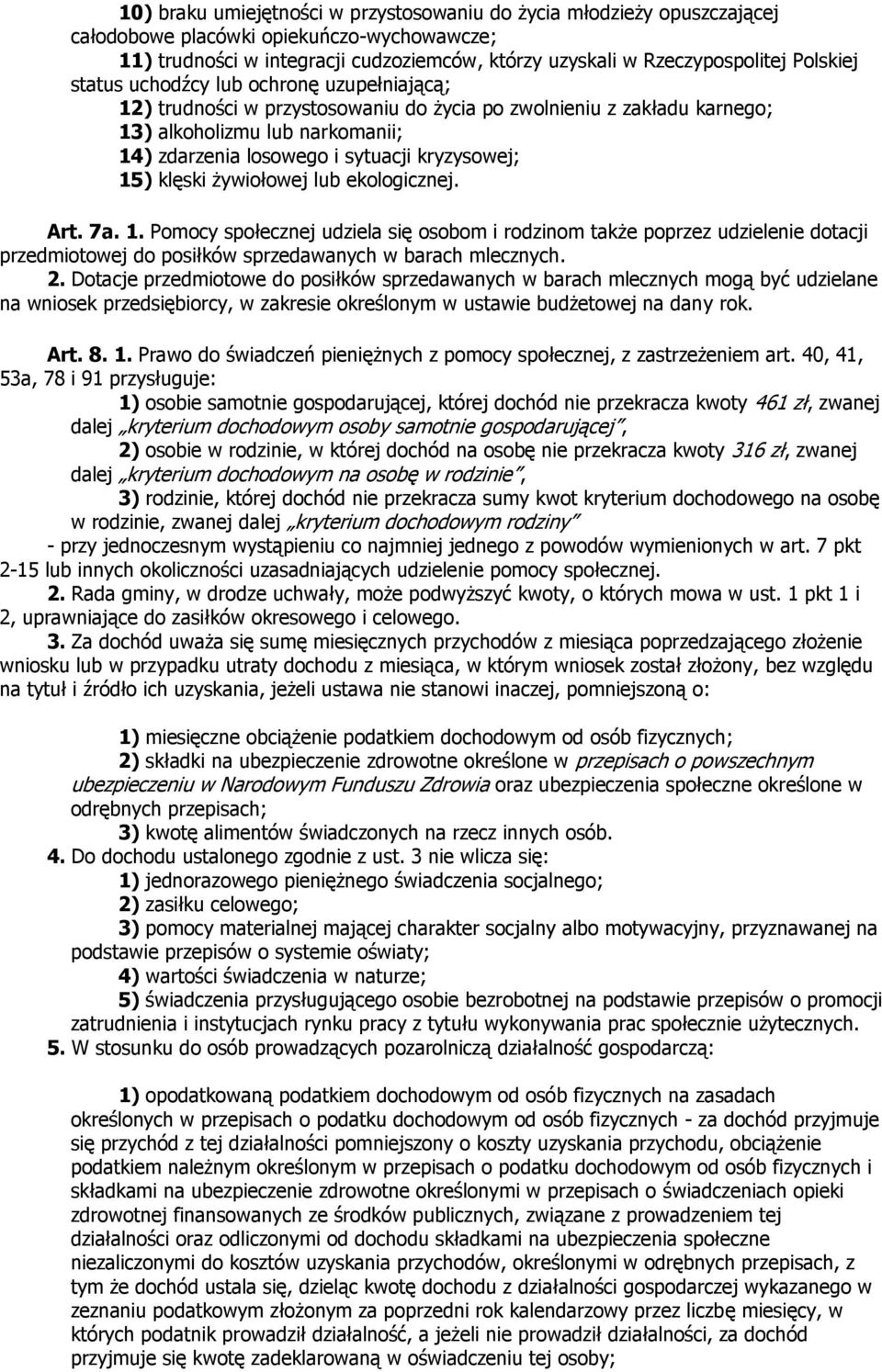 kryzysowej; 15) klęski żywiołowej lub ekologicznej. Art. 7a. 1. Pomocy społecznej udziela się osobom i rodzinom także poprzez udzielenie dotacji przedmiotowej do posiłków sprzedawanych w barach mlecznych.