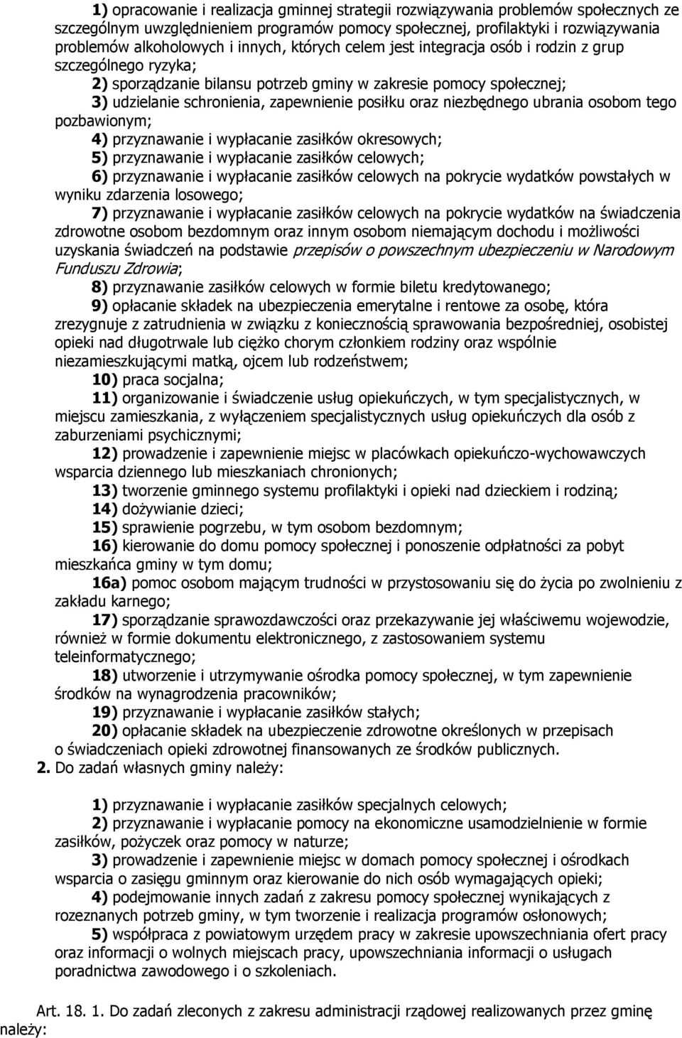 niezbędnego ubrania osobom tego pozbawionym; 4) przyznawanie i wypłacanie zasiłków okresowych; 5) przyznawanie i wypłacanie zasiłków celowych; 6) przyznawanie i wypłacanie zasiłków celowych na