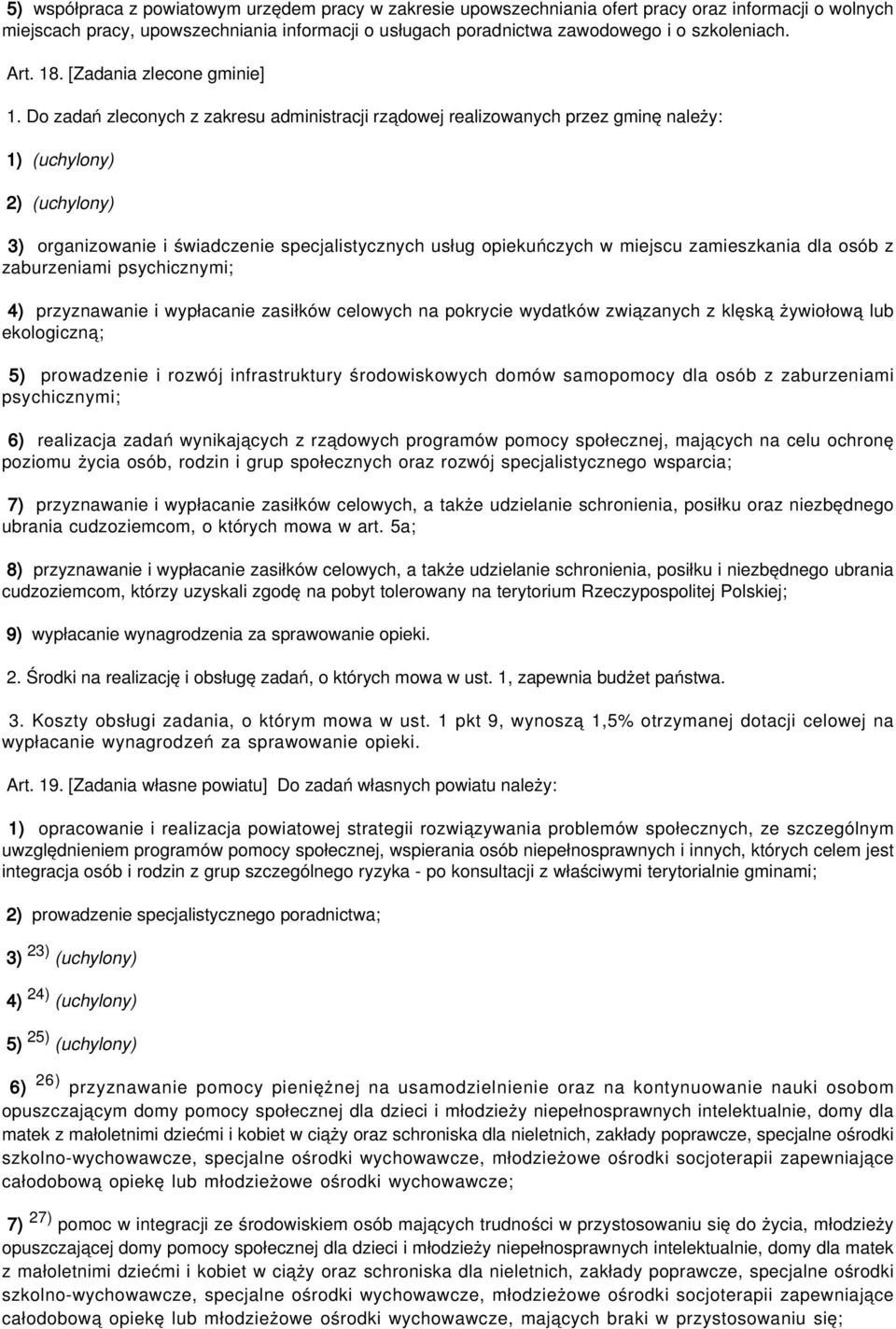 Do zadań zleconych z zakresu administracji rządowej realizowanych przez gminę należy: 1) (uchylony) 2) (uchylony) 3) organizowanie i świadczenie specjalistycznych usług opiekuńczych w miejscu