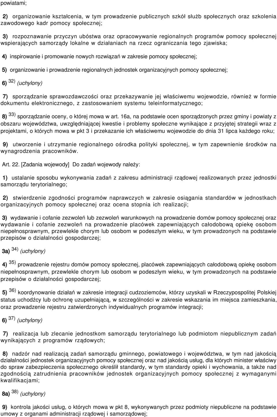 5) organizowanie i prowadzenie regionalnych jednostek organizacyjnych pomocy społecznej; 6) 32) (uchylony) 7) sporządzanie sprawozdawczości oraz przekazywanie jej właściwemu wojewodzie, również w