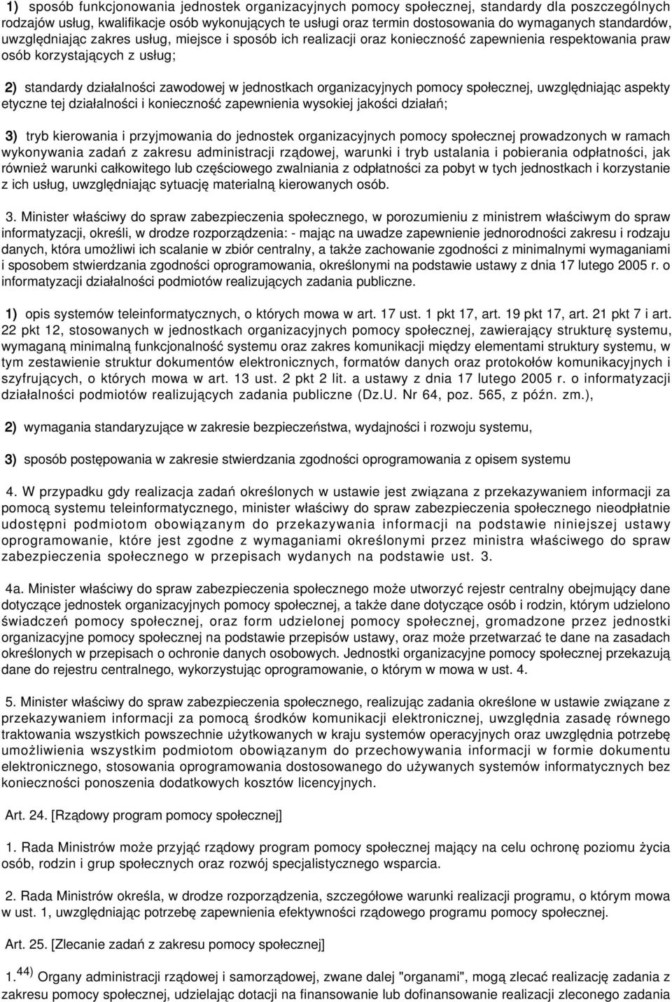 organizacyjnych pomocy społecznej, uwzględniając aspekty etyczne tej działalności i konieczność zapewnienia wysokiej jakości działań; 3) tryb kierowania i przyjmowania do jednostek organizacyjnych