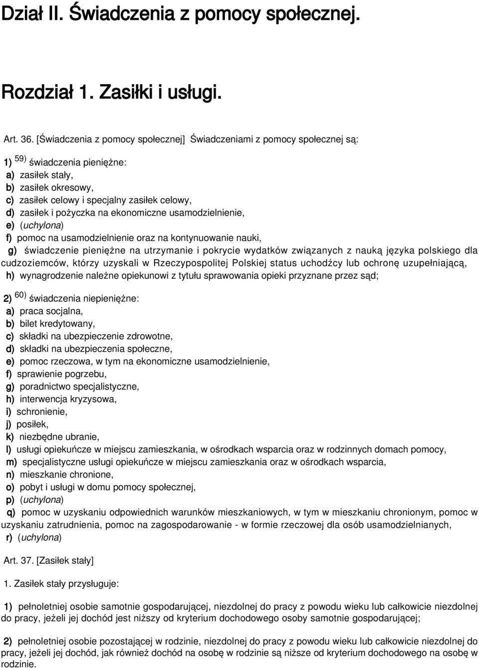 pożyczka na ekonomiczne usamodzielnienie, e) (uchylona) f) pomoc na usamodzielnienie oraz na kontynuowanie nauki, g) świadczenie pieniężne na utrzymanie i pokrycie wydatków związanych z nauką języka