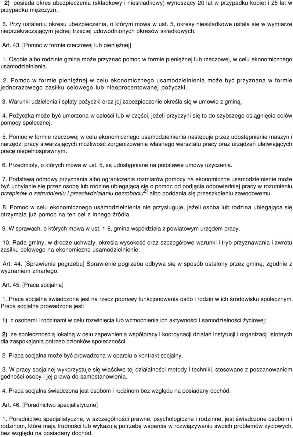 Osobie albo rodzinie gmina może przyznać pomoc w formie pieniężnej lub rzeczowej, w celu ekonomicznego usamodzielnienia. 2.