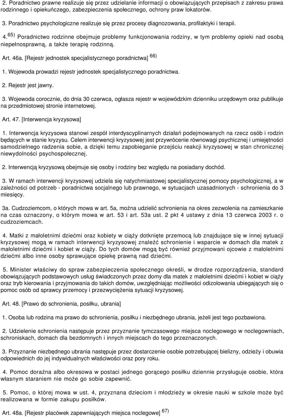 65) Poradnictwo rodzinne obejmuje problemy funkcjonowania rodziny, w tym problemy opieki nad osobą niepełnosprawną, a także terapię rodzinną. Art. 46a.