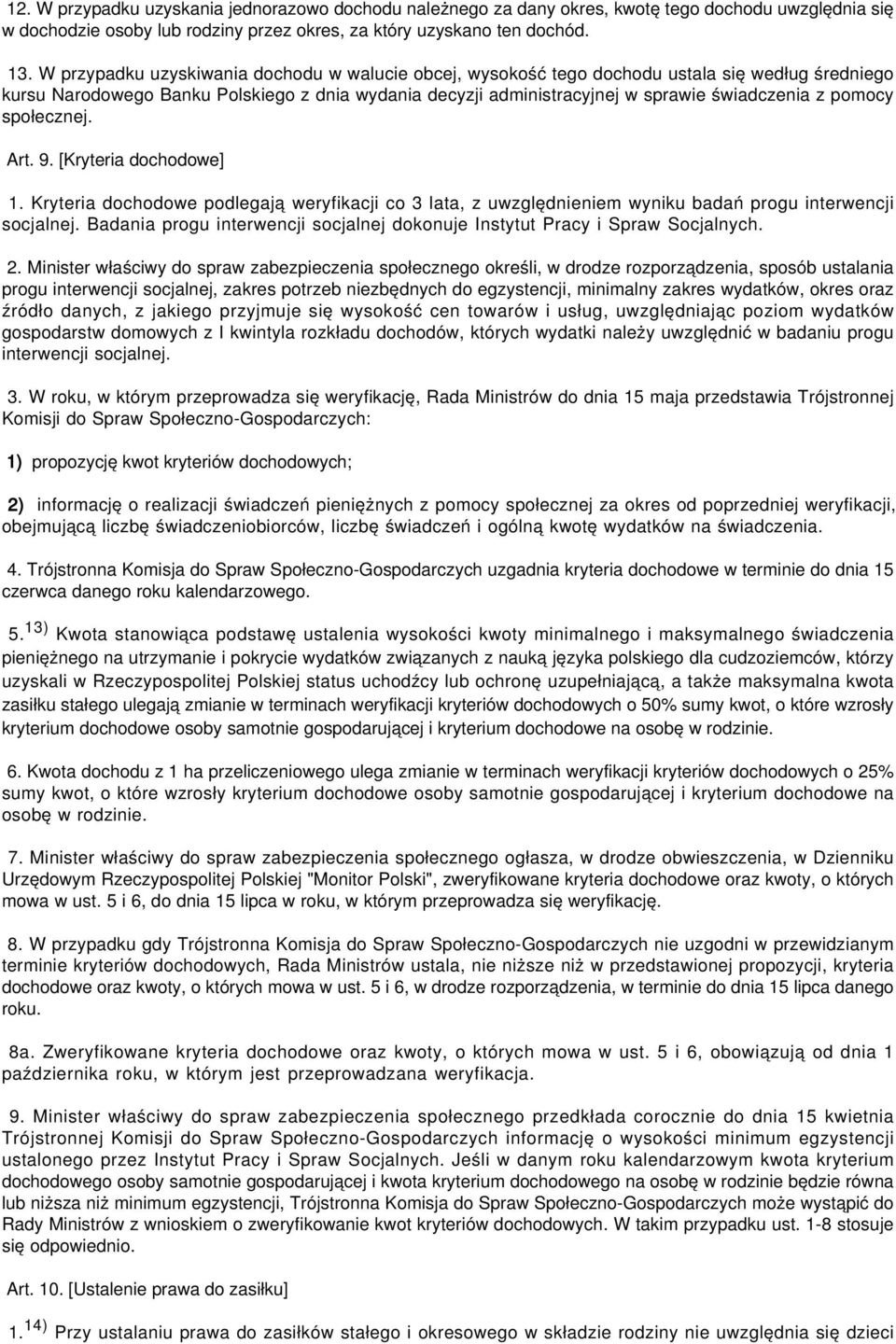 pomocy społecznej. Art. 9. [Kryteria dochodowe] 1. Kryteria dochodowe podlegają weryfikacji co 3 lata, z uwzględnieniem wyniku badań progu interwencji socjalnej.