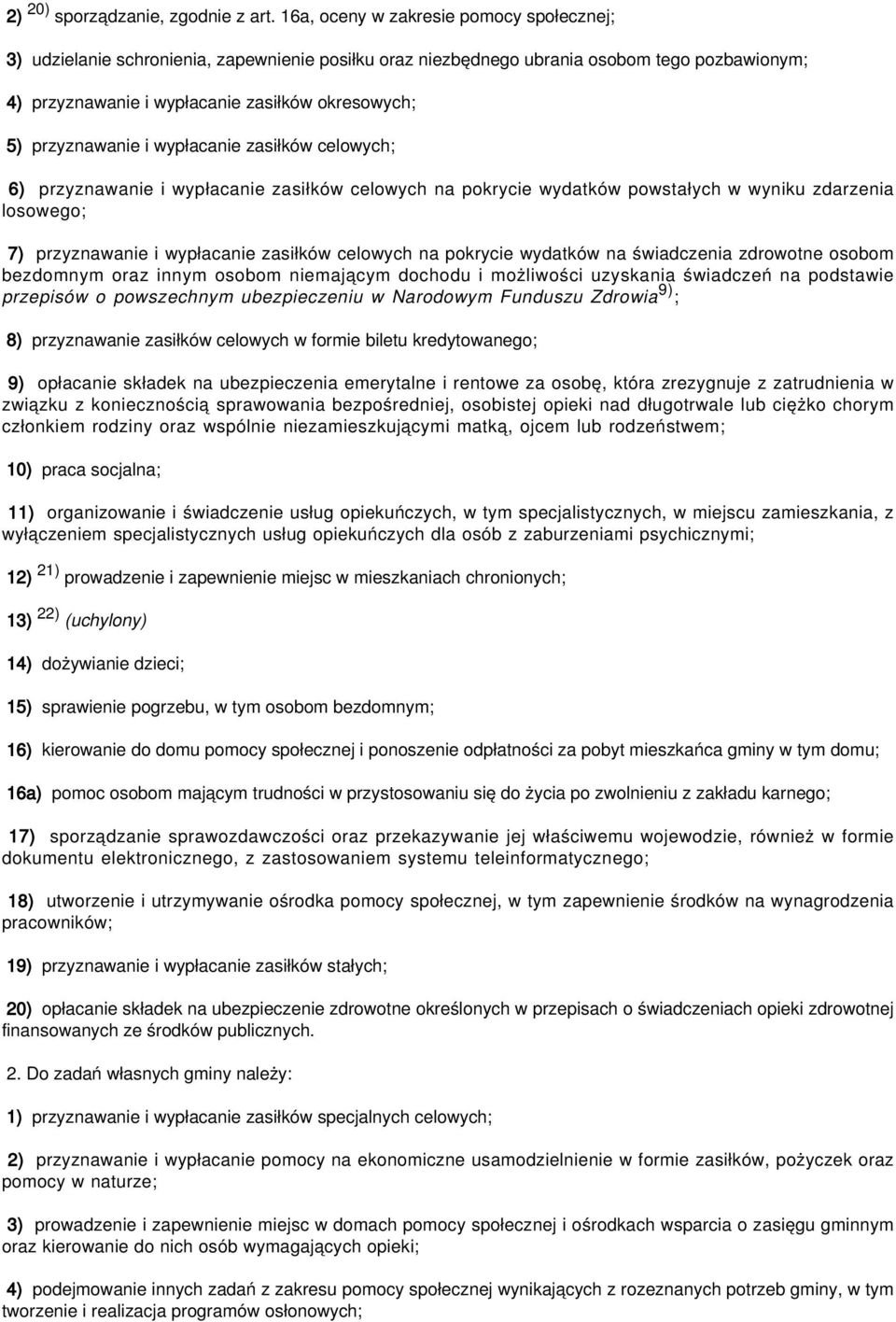 przyznawanie i wypłacanie zasiłków celowych; 6) przyznawanie i wypłacanie zasiłków celowych na pokrycie wydatków powstałych w wyniku zdarzenia losowego; 7) przyznawanie i wypłacanie zasiłków celowych