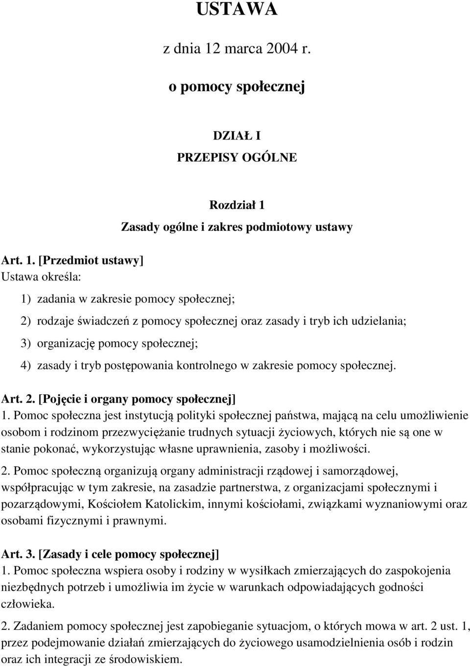 [Przedmiot ustawy] Ustawa określa: Rozdział 1 Zasady ogólne i zakres podmiotowy ustawy 1) zadania w zakresie pomocy społecznej; 2) rodzaje świadczeń z pomocy społecznej oraz zasady i tryb ich