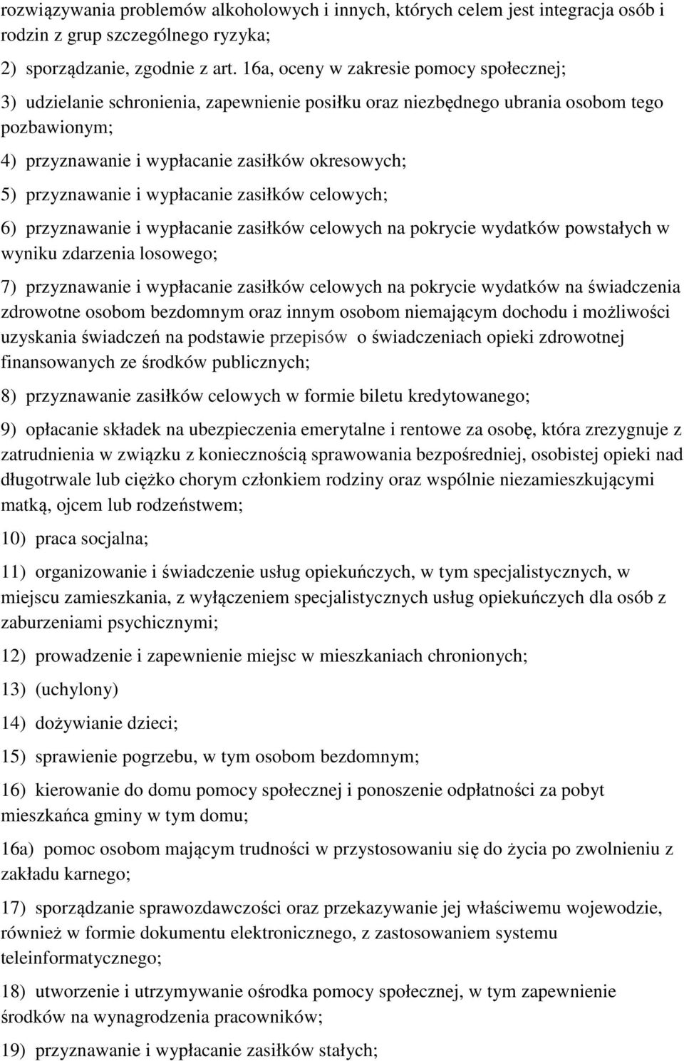 przyznawanie i wypłacanie zasiłków celowych; 6) przyznawanie i wypłacanie zasiłków celowych na pokrycie wydatków powstałych w wyniku zdarzenia losowego; 7) przyznawanie i wypłacanie zasiłków celowych