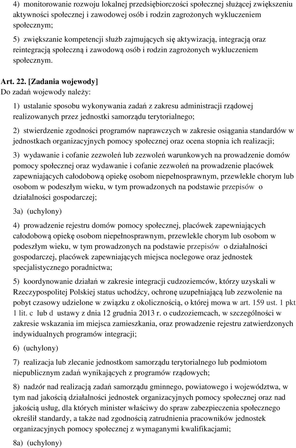 [Zadania wojewody] Do zadań wojewody należy: 1) ustalanie sposobu wykonywania zadań z zakresu administracji rządowej realizowanych przez jednostki samorządu terytorialnego; 2) stwierdzenie zgodności