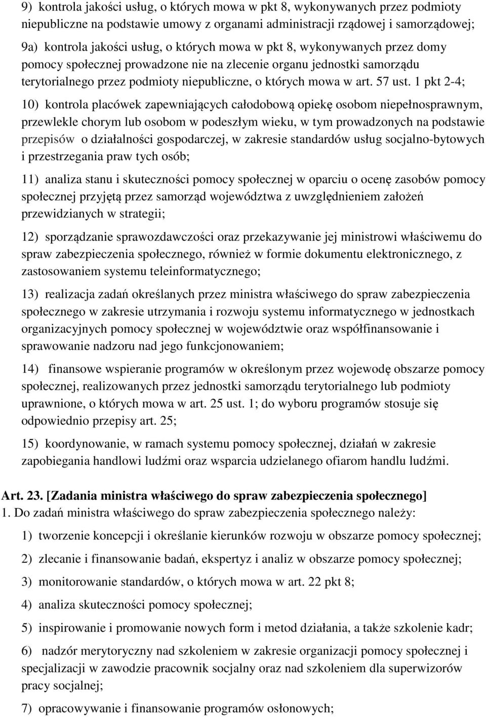 1 pkt 2-4; 10) kontrola placówek zapewniających całodobową opiekę osobom niepełnosprawnym, przewlekle chorym lub osobom w podeszłym wieku, w tym prowadzonych na podstawie przepisów o działalności