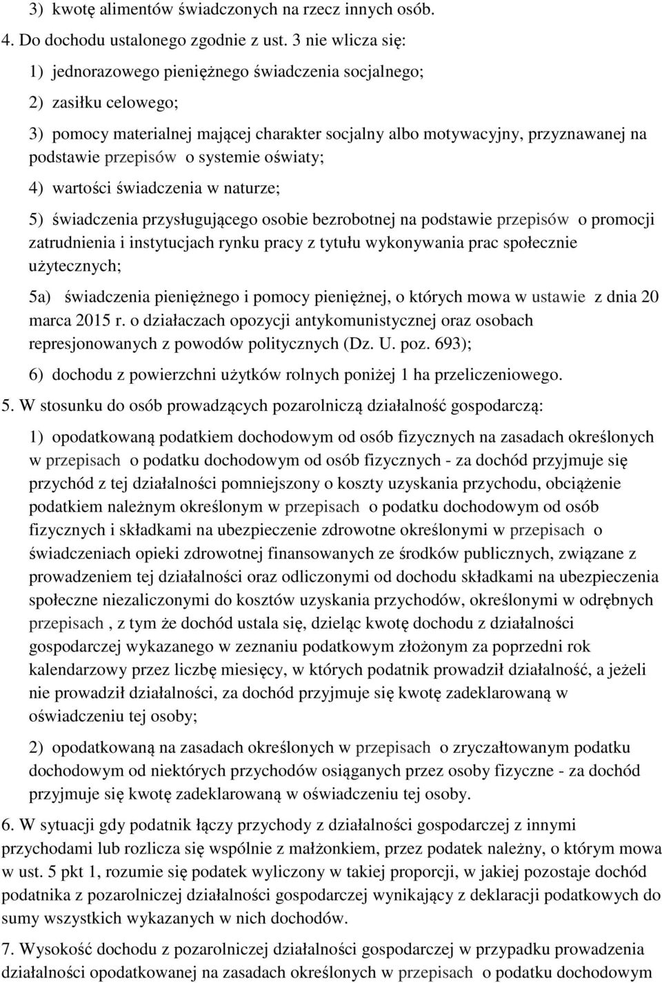 systemie oświaty; 4) wartości świadczenia w naturze; 5) świadczenia przysługującego osobie bezrobotnej na podstawie przepisów o promocji zatrudnienia i instytucjach rynku pracy z tytułu wykonywania