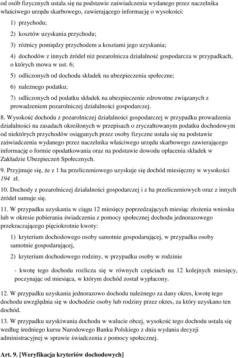 6; 5) odliczonych od dochodu składek na ubezpieczenia społeczne; 6) należnego podatku; 7) odliczonych od podatku składek na ubezpieczenie zdrowotne związanych z prowadzeniem pozarolniczej