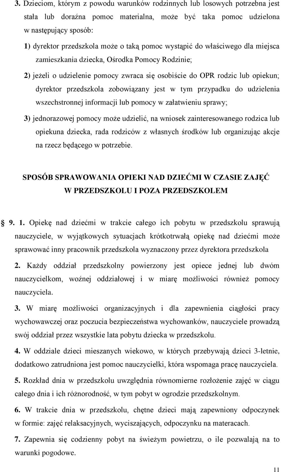 zobowiązany jest w tym przypadku do udzielenia wszechstronnej informacji lub pomocy w załatwieniu sprawy; 3) jednorazowej pomocy może udzielić, na wniosek zainteresowanego rodzica lub opiekuna