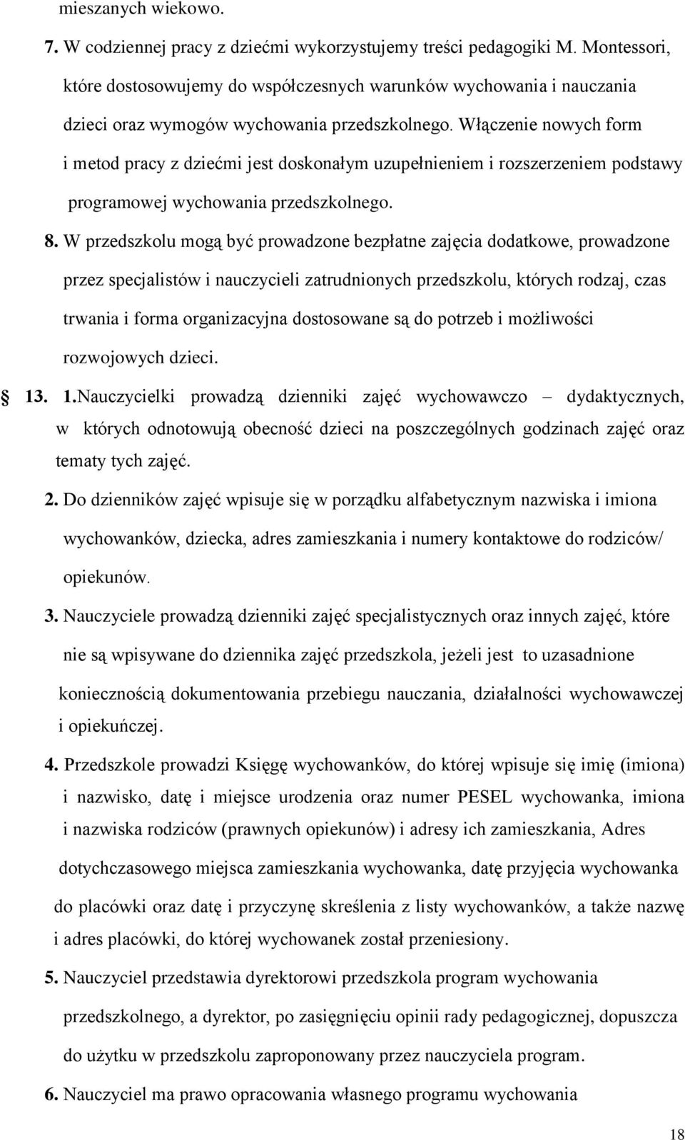 Włączenie nowych form i metod pracy z dziećmi jest doskonałym uzupełnieniem i rozszerzeniem podstawy programowej wychowania przedszkolnego. 8.