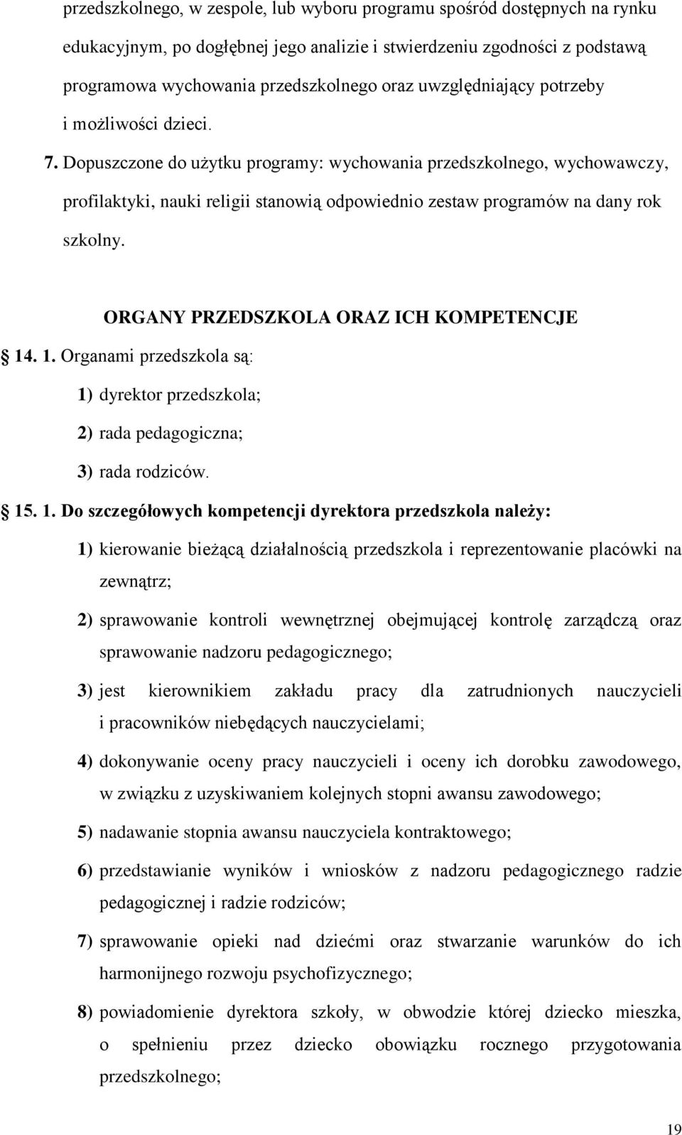 Dopuszczone do użytku programy: wychowania przedszkolnego, wychowawczy, profilaktyki, nauki religii stanowią odpowiednio zestaw programów na dany rok szkolny.