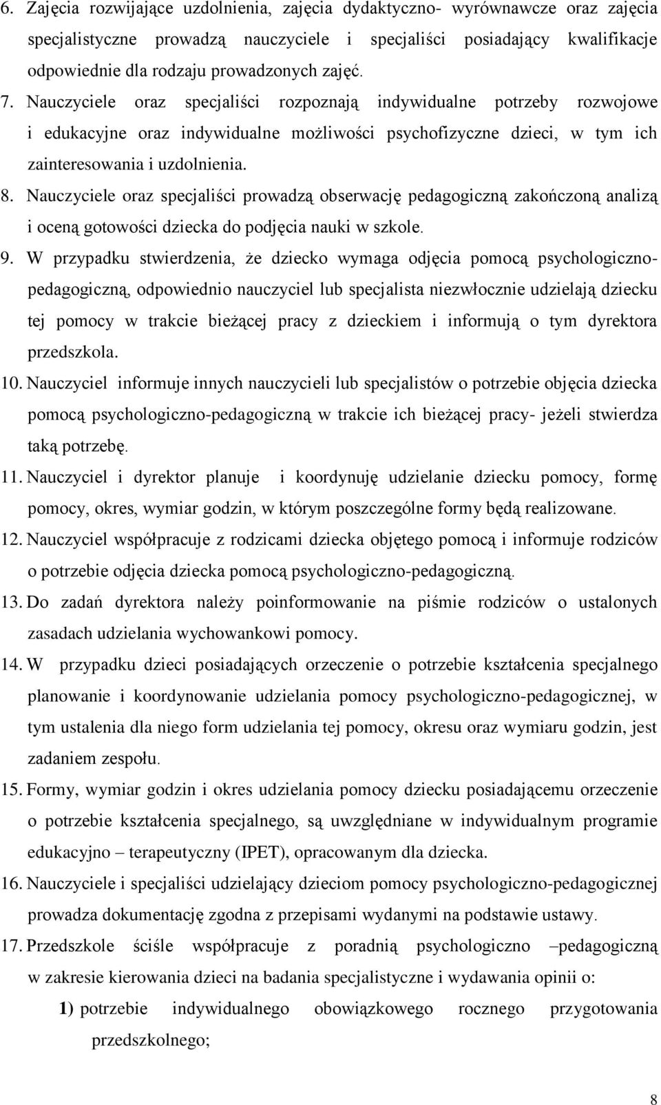 Nauczyciele oraz specjaliści prowadzą obserwację pedagogiczną zakończoną analizą i oceną gotowości dziecka do podjęcia nauki w szkole. 9.