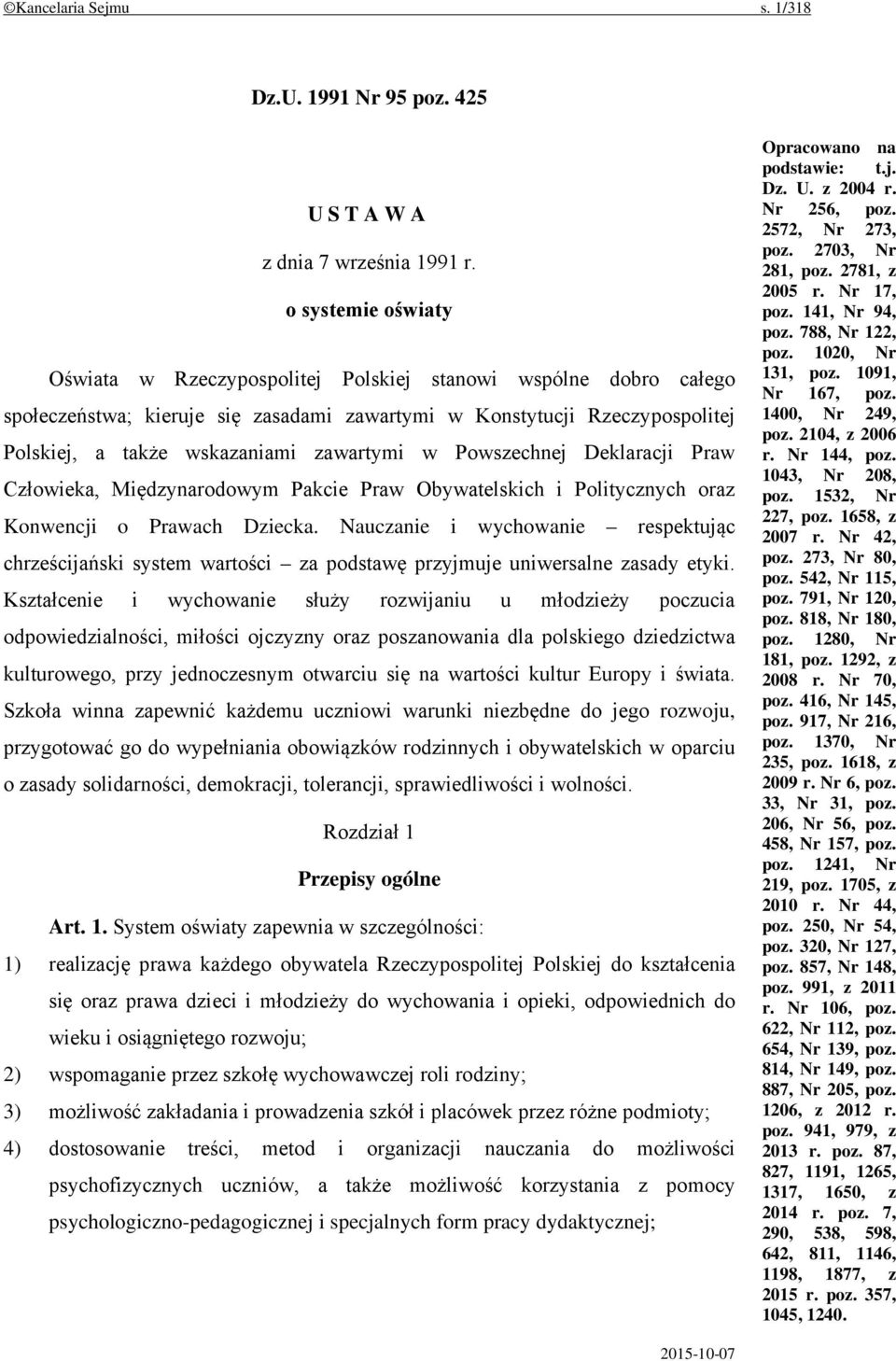 zawartymi w Powszechnej Deklaracji Praw Człowieka, Międzynarodowym Pakcie Praw Obywatelskich i Politycznych oraz Konwencji o Prawach Dziecka.