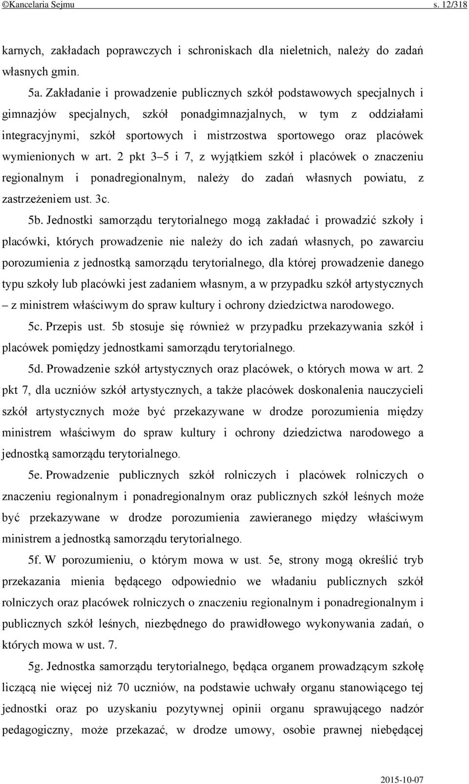 oraz placówek wymienionych w art. 2 pkt 3 5 i 7, z wyjątkiem szkół i placówek o znaczeniu regionalnym i ponadregionalnym, należy do zadań własnych powiatu, z zastrzeżeniem ust. 3c. 5b.