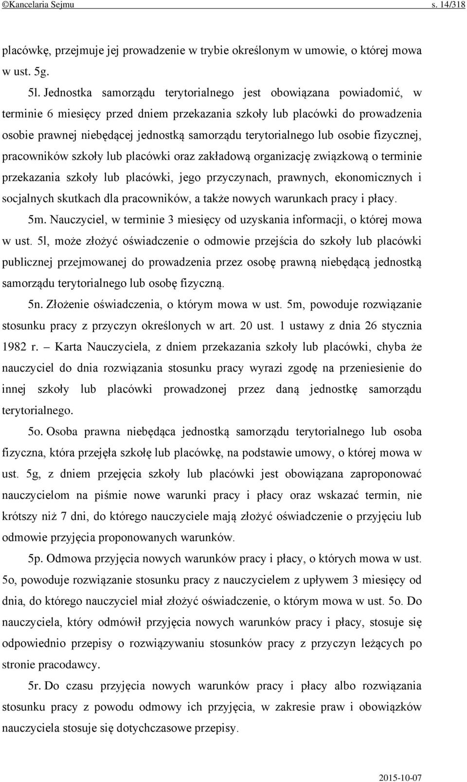 terytorialnego lub osobie fizycznej, pracowników szkoły lub placówki oraz zakładową organizację związkową o terminie przekazania szkoły lub placówki, jego przyczynach, prawnych, ekonomicznych i