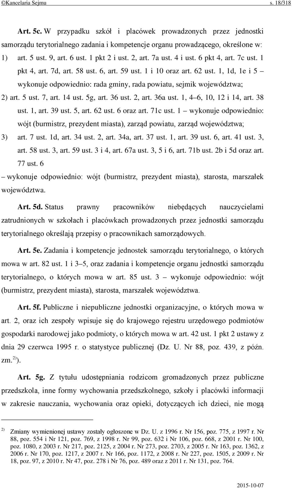 1, 1d, 1e i 5 wykonuje odpowiednio: rada gminy, rada powiatu, sejmik województwa; 2) art. 5 ust. 7, art. 14 ust. 5g, art. 36 ust. 2, art. 36a ust. 1, 4 6, 10, 12 i 14, art. 38 ust. 1, art. 39 ust.