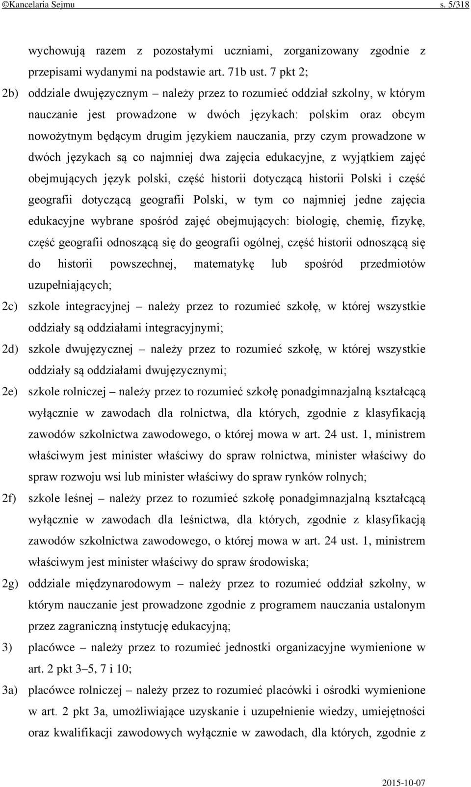 czym prowadzone w dwóch językach są co najmniej dwa zajęcia edukacyjne, z wyjątkiem zajęć obejmujących język polski, część historii dotyczącą historii Polski i część geografii dotyczącą geografii