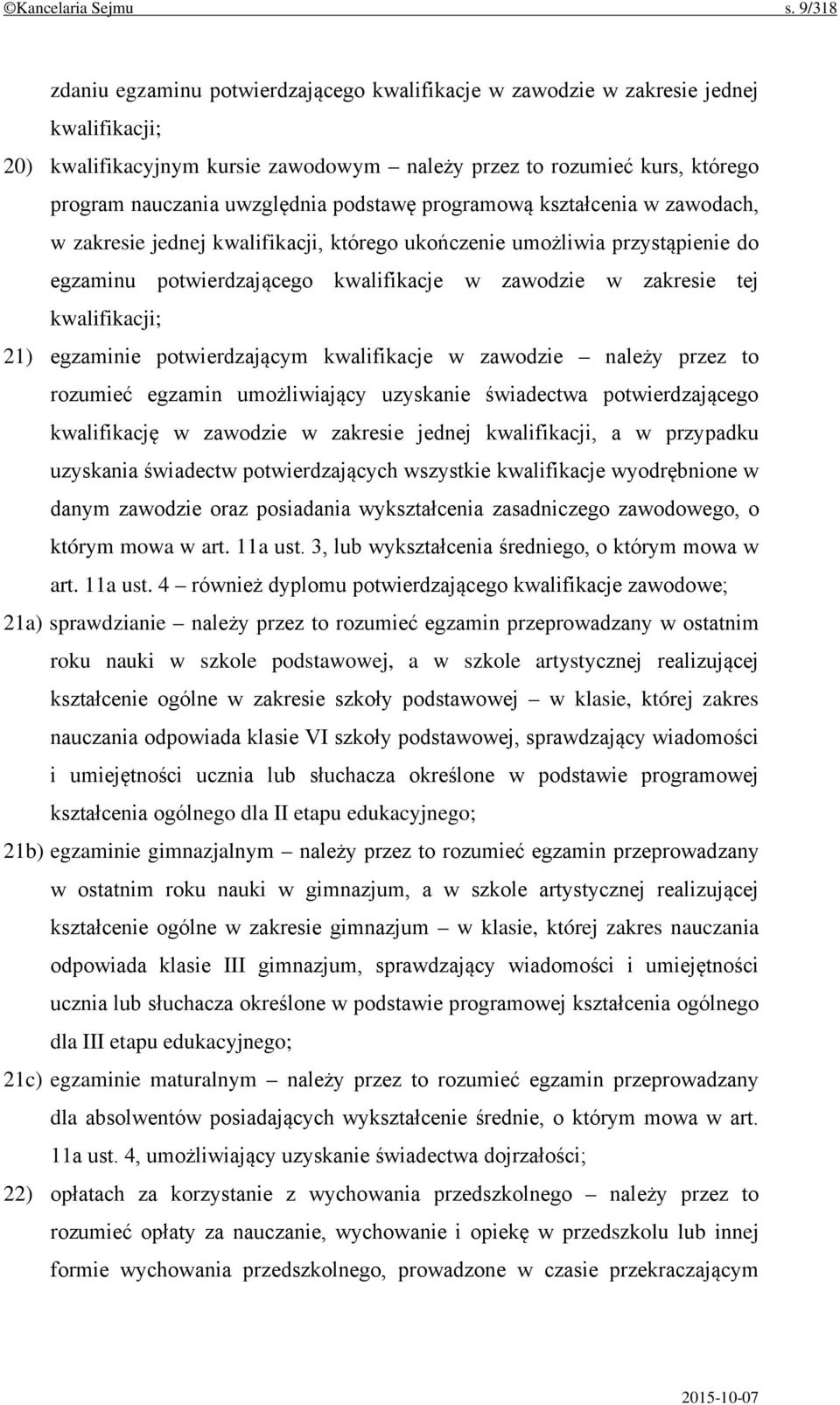 podstawę programową kształcenia w zawodach, w zakresie jednej kwalifikacji, którego ukończenie umożliwia przystąpienie do egzaminu potwierdzającego kwalifikacje w zawodzie w zakresie tej