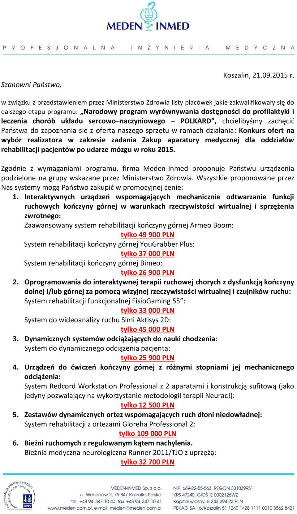 układu sercowo naczyniowego POLKARD, chcielibyśmy zachęcid Paostwa do zapoznania się z ofertą naszego sprzętu w ramach działania: Konkurs ofert na wybór realizatora w zakresie zadania Zakup aparatury