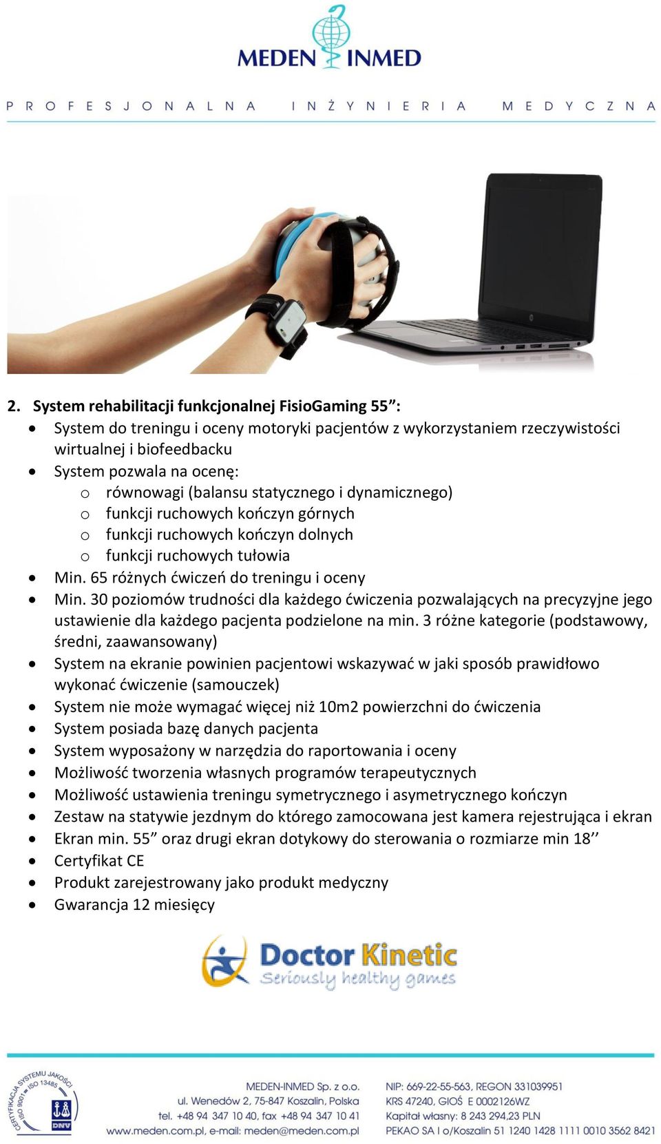 30 poziomów trudności dla każdego dwiczenia pozwalających na precyzyjne jego ustawienie dla każdego pacjenta podzielone na min.