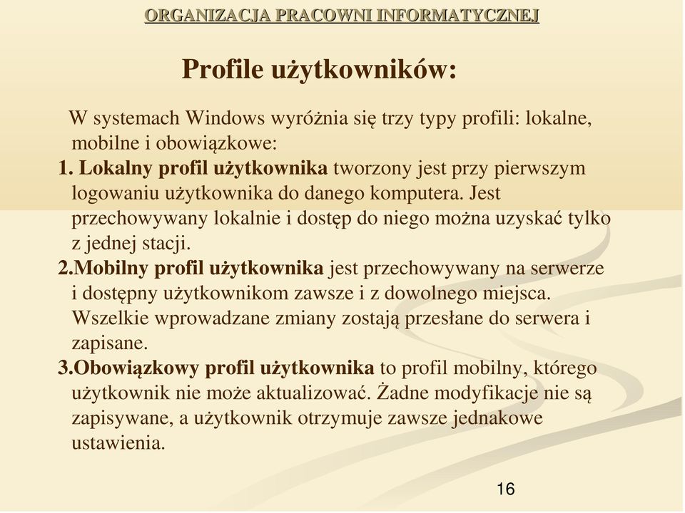 Jest przechowywany lokalnie i dostęp do niego można uzyskać tylko z jednej stacji. 2.