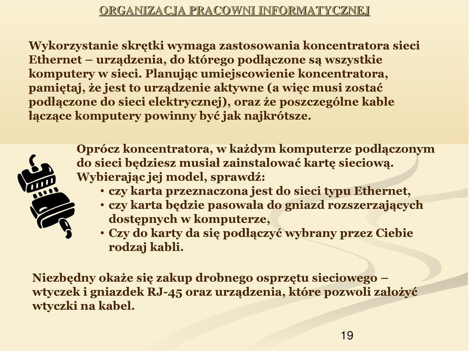 najkrótsze. Oprócz koncentratora, w każdym komputerze podłączonym do sieci będziesz musiał zainstalować kartę sieciową.