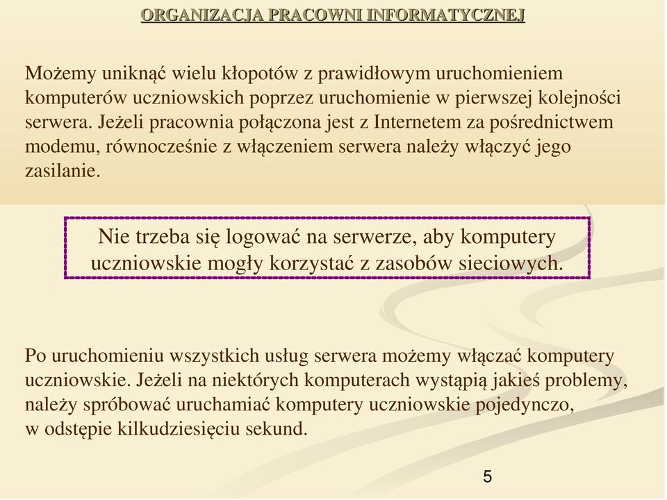 Nie trzeba się logować na serwerze, aby komputery uczniowskie mogły korzystać z zasobów sieciowych.