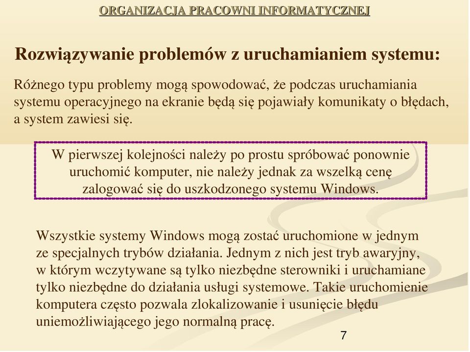 W pierwszej kolejności należy po prostu spróbować ponownie uruchomić komputer, nie należy jednak za wszelką cenę zalogować się do uszkodzonego systemu Windows.