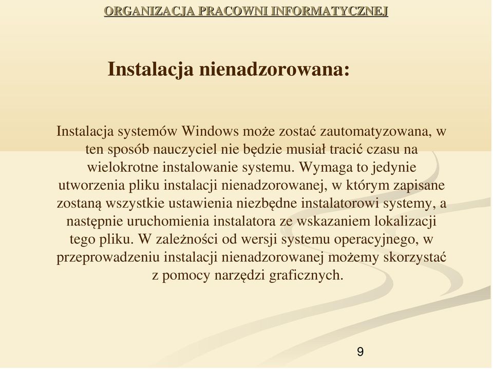 Wymaga to jedynie utworzenia pliku instalacji nienadzorowanej, w którym zapisane zostaną wszystkie ustawienia niezbędne instalatorowi