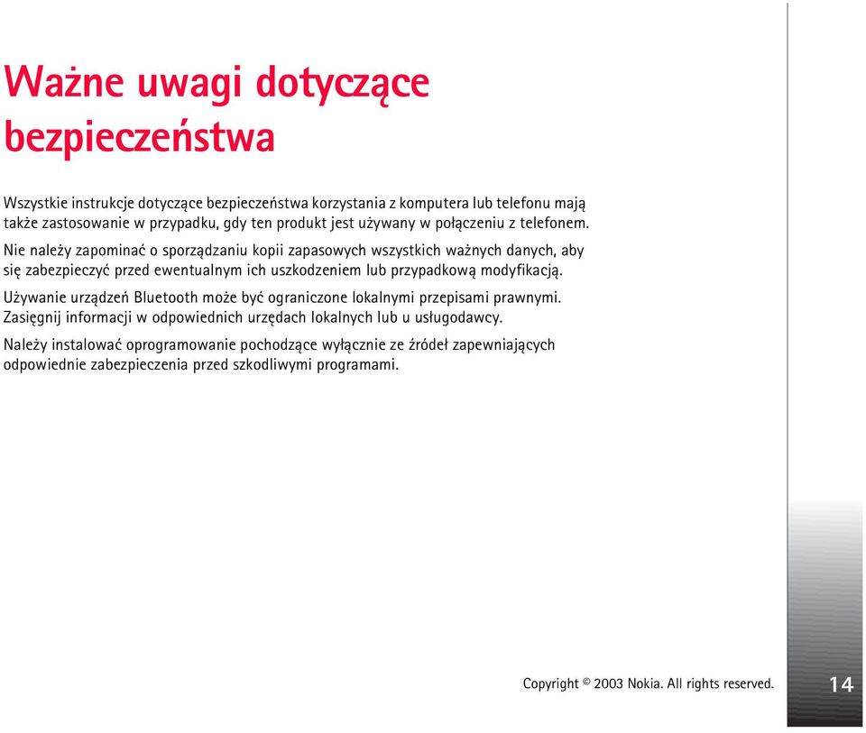 Nie nale y zapominaæ o sporz±dzaniu kopii zapasowych wszystkich wa nych danych, aby siê zabezpieczyæ przed ewentualnym ich uszkodzeniem lub przypadkow± modyfikacj±.