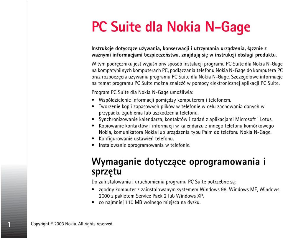 programu PC Suite dla Nokia N-Gage. Szczegó³owe informacje na temat programu PC Suite mo na znale¼æ w pomocy elektronicznej aplikacji PC Suite.